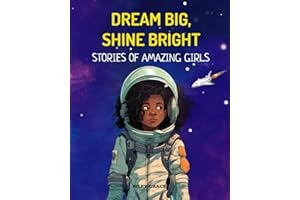 Dream Big, Shine Bright: Stories of Amazing Girls