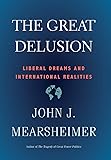 The Great Delusion: Liberal Dreams and International Realities (Henry L. Stimson Lectures)