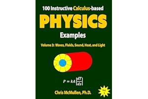 100 Instructive Calculus-based Physics Examples: Waves, Fluids, Sound, Heat, and Light (Calculus-based Physics Problems with Solutions)