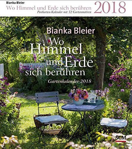 Wo Himmel und Erde sich berühren 2018 - Postkartenkalender mit 52 Gartenmotiven: Gartenkalender 2018
