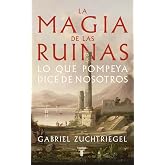 La magia de las ruinas: Lo que Pompeya dice de nosotros (Historia)