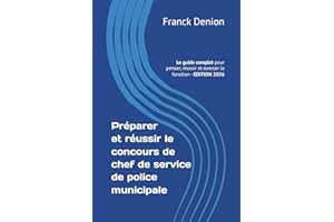 Préparer et réussir le concours de chef de service de police municipale: Le guide complet pour penser, réussir et exercer la fonction