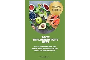 ANTI INFLAMMATORY DIET: 28 DAYS OF EASY RECIPES, LOSE WEIGHT, FIGHT INFLAMMATION AND BOOST THE IMMUNE SYSTEM. THE BEST OF ITALIAN COUSINE