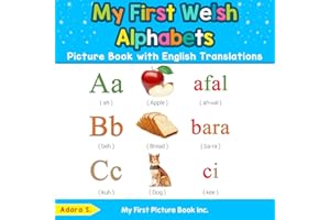 My First Welsh Alphabets Picture Book with English Translations: Bilingual Early Learning & Easy Teaching Welsh Books for Kids: 1 (Teach & Learn Basic Welsh words for Children)