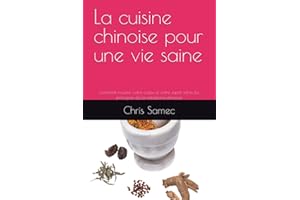 La cuisine chinoise pour une vie saine: comment nourrir votre corps et votre esprit selon les principes de la médecine chinoise