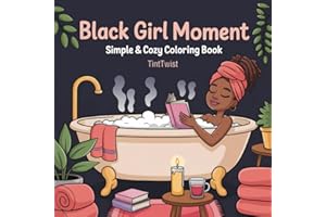 Black Girl Moments: Simple & Cozy Coloring Book for Adults and Teens | Featuring African American Women | Bold & Easy Full-Scene Pages with Hair, Self-Care, and Beauty Moments