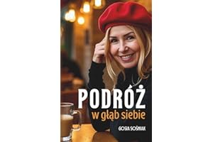 Podróż w głąb siebie: Jak pokonać lęk, odnaleźć drogę do siebie - do wewnętrznego spokoju i zacząć od nowa: Jak pokonac lęk, odnaleźc ... spokoju i zacząc od nowa