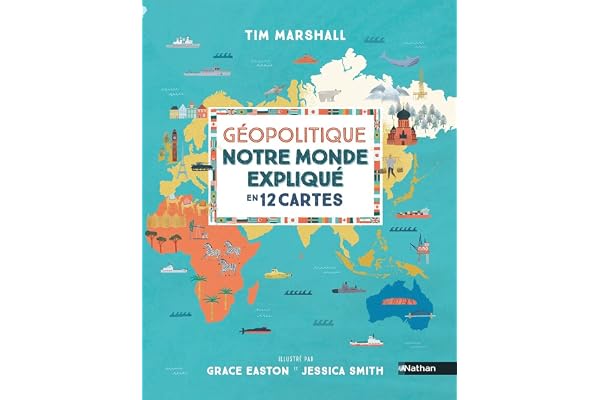 Notre monde expliqué en 12 cartes - Un livre documentaire passionnant pour s'initier à la géopolitique, dès 10 ans