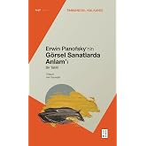 Erwin Panofsky&rsquo;nin G&ouml;rsel Sanatlarda Anlam&rsquo;ı Bir Tahlil