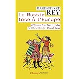 La Russie face à l'Europe: D'Ivan le Terrible à Vladimir Poutine