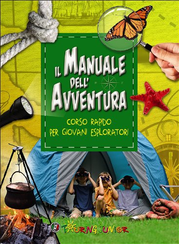 Il manuale dell'avventura. Corso rapido per giovani esploratori libro