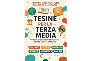 Tesine Svolte Esame Terza Media – Tutte le Materie: 100 Percorsi Interdisciplinari Pronti da Stampare e Presentare. Italiano, Storia, Geografia, ... per l’Esame Orale. Facili da Esporre!