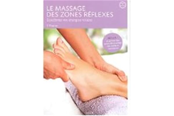 Le massage des zones réflexes: Équilibrez vos énergies vitales