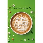 Tarladan Netflix&rsquo;e Tarhanadan Latte&rsquo;ye