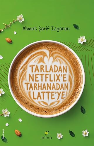 Tarladan Netflix’e Tarhanadan Latte’ye