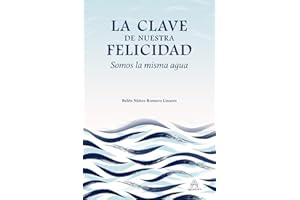 La clave de nuestra felicidad. Somos la misma agua: (Desarrollo personal y autoayuda)