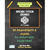Programaci&oacute;n para Ni&ntilde;os: Aprende Python Jugando: De Principiante a Junior en Aventuras Divertidas: Aprende Python Jugando: Ap