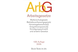 Arbeitsgesetze: mit den wichtigsten Bestimmungen zum Arbeitsvertragsrecht (einschl. Kündigungsrecht) und Berufsbildungsrecht, den für das ... Recht der (Beck-Texte im dtv)