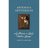 Artemisia Gentileschi and Feminism in Early Modern Europe (Renaissance Lives)