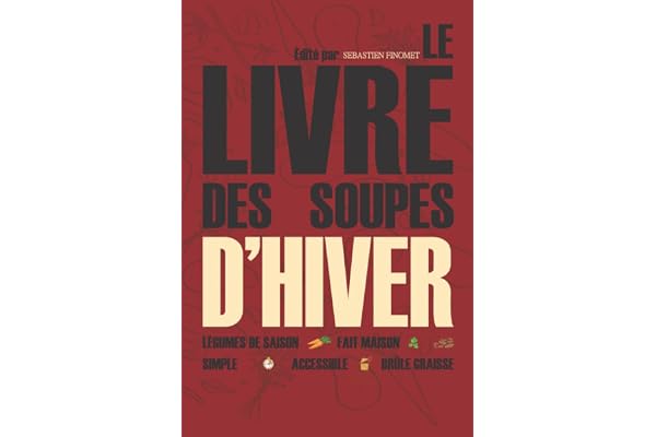 Le livre des soupes d'hiver: Recettes Faciles, rapides et pas chères - Recettes de soupes et de potages pour période hivernale
