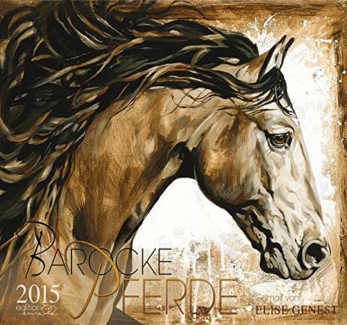 Barocke Pferde Kalender 2015: Gemalt von Elise Genest