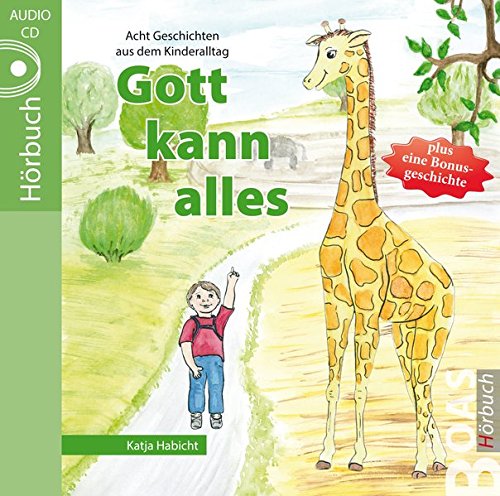 Download Gott kann alles: Geschichten aus dem Kinderalltag (Gott kann alles-Reihe)