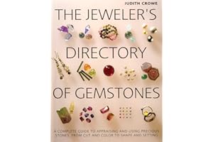 The Jeweler's Directory of Gemstones: A Complete Guide to Appraising and Using Precious Stones from Cut and Color to Shape and Settings