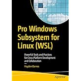 Pro Windows Subsystem for Linux (WSL): Powerful Tools and Practices for Cross-Platform Development and Collaboration