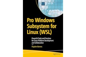 Pro Windows Subsystem for Linux (WSL): Powerful Tools and Practices for Cross-Platform Development and Collaboration