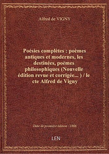 Poésies complètes : poèmes antiques et modernes, les destinées, poèmes philosophiques (Nouvelle édi gratuit