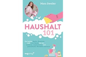 Haushalt 101: Die besten Basics, Routinen und Putz-Hacks für ein sauberes, organisiertes und gemütliches Wohlfühl-Zuhause | mit ultimativem Reinigungslexikon gegen Flecken & Co.