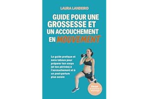 Guide pour une grossesse et un accouchement en mouvement: Le guide pratique et sans tabous pour préparer ton corps (et ton périnée) à l’accouchement et à un post-partum plus serein