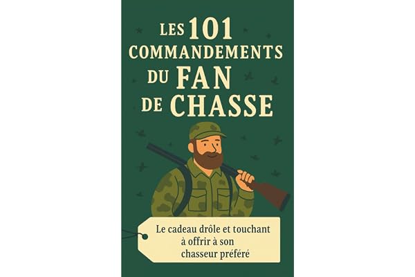 Les 101 Commandements du Fan de Chasse: Le cadeau drôle et touchant à offrir à son chasseur préfére