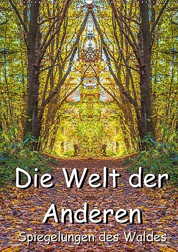 Die Welt der Anderen - Spiegelungen des Waldes (Wandkalender 2017 DIN A2 hoch): Eine neue Sichtweise durch die Spiegelfotografie (Monatskalender, 14 Seiten ) (CALVENDO Kunst)