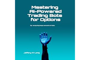 Mastering AI-Powered Trading Bots for Options: Analyzing Large Amounts of Data Faster Than Humans Can Read