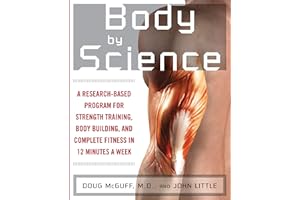 Body by Science: A Research Based Program for Strength Training, Body building, and Complete Fitness in 12 Minutes a Week: A Research Based Program to ... in 12 Minutes a Week (NTC SPORTS/FITNESS)
