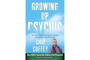 Growing Up Psychic: My Story of Not Just Surviving but Thriving--and How Others Like Me Can, Too