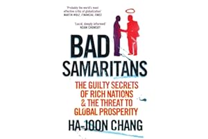 Bad Samaritans: The Guilty Secrets of Rich Nations and the Threat to Global Prosperity