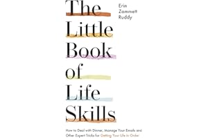 The Little Book of Life Skills: How to Deal with Dinner, Manage Your Emails and Other Expert Tricks for Getting Your Life In Order
