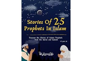 Stories Of 25 Prophets In Islam, Getting To Know & Love Prophets: Muslim Book Tells The Stories Of All Prophets In A Chronological Order, An Educational Book For Adult & Young Muslims