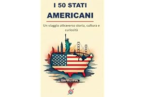 I 50 STATI AMERICANI: Un viaggio attraverso storia, cultura e curiosità