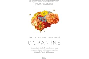 Dopamine - Comment une molécule contrôle notre désir, notre créativité, nos relations et pourrait bien décider de l'avenir de l'humanité