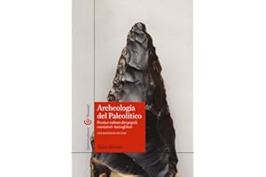 Archeologia del Paleolitico. Storia e culture dei popoli cacciatori-raccoglitori