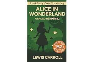 Alice In Wonderland - Graded Reader B2: Retold Story for English Learners & Vocabulary Building in Easy English