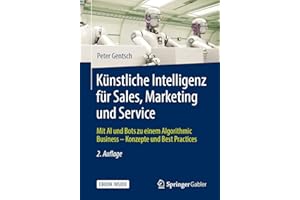 Künstliche Intelligenz für Sales, Marketing und Service: Mit AI und Bots zu einem Algorithmic Business – Konzepte und Best Practices