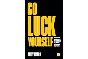 Go Luck Yourself: 40 ways to stack the odds in your brand's favour