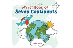 My 1st Book of Seven Continents: Explore Earth’s Continent Geography, Learn about the Continents and Oceans around the World (For Toddlers and Kids ages 2-5 years)
