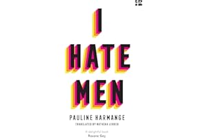 I Hate Men: More than a banned book, the must-read on feminism, sexism and the patriarchy for every woman