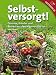 Produktbild Selbstversorgt!: Gemüse, Kräuter und Beeren aus dem eigenen Garten