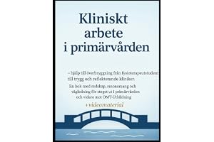 Kliniskt arbete i primärvården: hjälp till överbryggning från fysioterapeutstudent till reflekterande kliniker. En bok med redskap, resonemang och ... i primärvården och viare mot OMT-utbildning